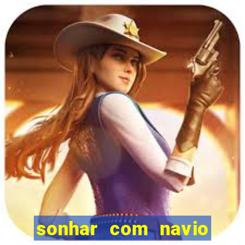 sonhar com navio jogo do bicho